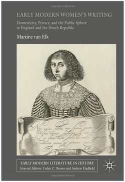 Early Modern Women's Writing: Domesticity, Privacy, and the Public Sphere in England and the Dutch Republic (Early Modern Literature in History), 2017