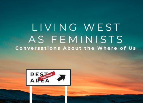 Living West as Feminists